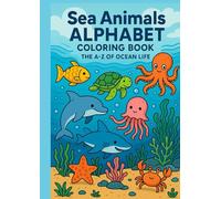 Sea Animals Colouring Book: The A-Z of Ocean Life