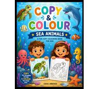 Sea Animals Copy & Colour: A Fun Adventure for Kids to Learn About Amazing Sea Animals Through Copying and Colouring