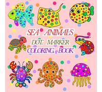 Sea Animals Dot Marker Activity Book for Kids & toddlers Ages 2-5: Bold and Easy Ocean animals Coloring Pages: Perfect Preschool Dot Markers Coloring ... for Toddlers & Kids (Bold and easy coloring)