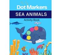 Sea Animals Dot Markers Activity Book: Fun Coloring Pages for Toddlers and Kids