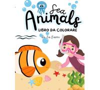 Sea Animals - Libro da Colorare da 3 a 8 anni: disegni semplici di animali marini da colorare, pesci, delfini, squali e creature del mare (Animali, Dinosauri e Unicorni)