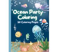 Sea Animals Party! Ocean Friends Coloring Book for Kids: 50 Fun Pages of Whales, Dolphins, Crabs & Sea Creatures for Boys and Girls Ages 4-8