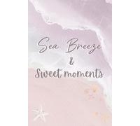 Sea Breeze & Sweet Moments: A Dreamy Coastal Journal (6" x 9", 150 Lined Pages, Paperback Cover)