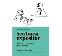 Sea buen expositor: Guía para profesores y conferencistas (Colección didáctica)