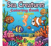 Sea Creatures: 100: Underwater Adventures to Colour and Explore!