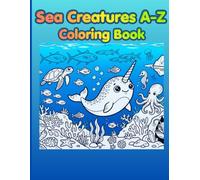 Sea Creatures A-Z: A Fun and Educational Under Water Coloring Book