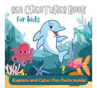 Sea Creatures Book For Kids: Explore and Color: Fun Facts Inside!