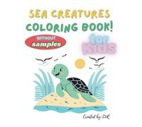 Sea Creatures Coloring for Kids (without samples): 100 Fun and Cute Ocean Animals to Color - No Guides, Just Creativity!