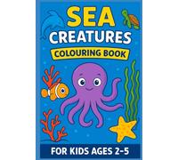 Sea Creatures Colouring Book for Ages 2-5: Fun and Easy Ocean Animal Pages for Toddlers and Preschool Kids