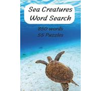 Sea Creatures Word Search: 850 Words I 55 Puzzles I Unique Sea Creature Names I Answers Provided