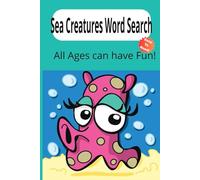Sea Creatures Word Search: Sea Creatures Word Search Puzzle Book Easy-to-Read Print | 6x9 Inches | 110 Pages | 50+ Brain-Boosting Puzzles