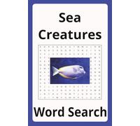 Sea Creatures Word Search: Word searches with easy to read print about sea creatures like whales, dolphins, sea birds and more | 6X9 inches 102 pages ... great for vacations and to pass time