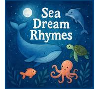 Sea Dream Rhymes: Gentle Bedtime Poems with Ocean Creatures for Babies and Toddlers