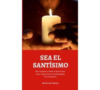 SEA EL SANTÍSIMO: The Complete Book of Spiritism, Misa Espiritual & Mediumship Development