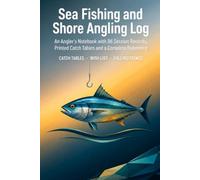 Sea Fishing and Shore Angling Log: An Angler's Notebook with 86 Session Records, Printed Catch Tables and a Complete Reference | Hardcover
