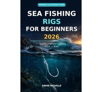Sea Fishing Rigs for Beginners 2026: A Step-by-Step Guide to Shore, Beach, Pier, Rock and Boat Rigs for Catching More Fish