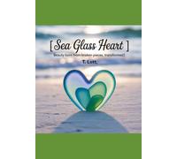 SEA GLASS HEART: Beauty born from broken pieces, transformed