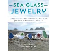 Sea Glass Jewelry: Create Beautiful and Unique Designs from Beach-Found Treasures