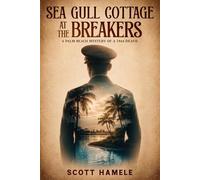 Sea Gull Cottage at The Breakers: A Palm Beach Mystery of a 1944 Death (Echoes in the Lobby: Historic Hotel Mysteries of America’s Hidden Past)
