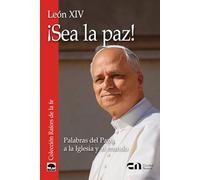 ¡Sea la paz! León XIV.: Palabras del Papa a la Iglesia y al mundo (Raíces de la fe)