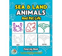 Sea & Land Animals, and Pet Life Coloring Book: 115+ Simple & Easy Doodles Coloring Pages for Toddlers & younger Kids: Cute Sea Creatures, Whale, Shark, Starfish