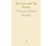 Sea Law and Sea Power: As They Would Be Affected by Recent Proposals; With Reasons Against Those Proposals