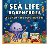 Sea Life Adventures - Let’s Color the Deep Blue Sea!: An Easy Ocean Coloring Book With Silly Sea Creatures and Cheerful Words for Kids Ages 3 and Up