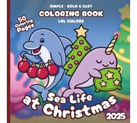 Sea Life at Christmas 2025 - Bold and Easy Coloring Book for All Ages: 50 Coloring Pages of Festive Sea Creatures in Merry Moments!