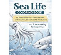 Sea Life Coloring Book: 44 Beautiful Realistic Sea Creatures for Relaxation, Stress Relief & Mindfulness and 3 Interesting Facts per Page