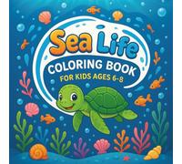 Sea Life Coloring Book for Kids Ages 6-8: For Boys & Girls Ages 6-8 - Sea Animals, Ocean Scenes, and Underwater Fun World Sea Animals