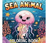 Sea Life Coloring Book for Toddlers and Kids Ages 3-7: 50 Fun and Easy Ocean Animal Coloring Pages Featuring Whales, Sharks, Crabs, and More for Early Learners and Preschoolers (Animal Coloring Books)