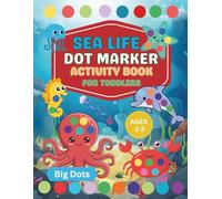 Sea Life Dot Marker Activity Book for Toddlers Ages 1-3: Ocean Animals Dot Marker Coloring Book for Toddlers Ages 1-3 Big Dots Workbook for Early ... Skills | Preschoolers and Early Learners