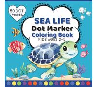 Sea Life Dot Marker Coloring Book for Kids Ages 2-5 | Cute Ocean Animals Activity | Big Dot Dauber Coloring Fun for Toddlers and Preschoolers: 30 Fun Under-the-Sea Pages for Creativity and Learning