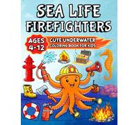Sea Life Firefighters: Cute Under Water Coloring Book for Kids, Ages 4 - 12 (Brave Firefighter Friends Coloring Series, Ages 4 - 12)