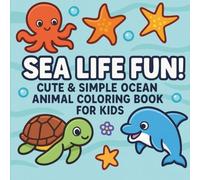 Sea Life Fun! | Cute & Simple Ocean Animal Coloring Book for Kids: A Joyful Ocean Adventure with Whales, Dolphins, Crabs, and More - Easy & Bold Coloring Pages for Toddlers and Kids Ages 3-8