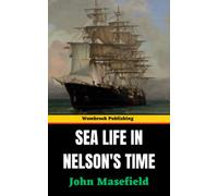 Sea Life in Nelson's Time: Tales of Bravery, Battles, and the Majesty of the High Seas (Annotated)