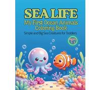 Sea Life My First Ocean Animals Coloring Book: Simple and Big Sea Creatures For Toddlers Ages 1-3: My First Ocean Animals Coloring Book Ages 1-3; Simple and Big Sea Creatures for Toddlers Ages 1-3