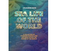 Sea Life of the World Colouring Book: A Collection of Stunning Sea Life from the oceans of the world | Relaxing and Creative Colouring for the whole family