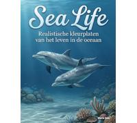 Sea Life: Ontdek het leven in de oceaan met 50 realistische kleurplaten