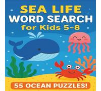 Sea Life Word Search for Kids Ages 5-8: 55 Fun and Easy Ocean-Themed Puzzles Featuring Whales, Sharks, Jellyfish, Dolphins & More!