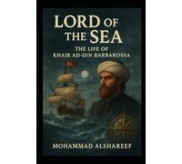Sea Lord The Biography of Khair ad-Din Barbarossa