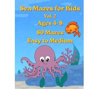 Sea Mazes for Kids Vol. 2: 80 Mazes for Ages 4-8 Easy to Medium Ocean Puzzle Book