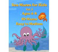 Sea Mazes for Kids Vol. 5: 80 Mazes for Ages 4-8 Easy to Medium Ocean Puzzle Book