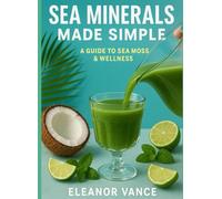 Sea Minerals Made Simple: Gels, Drinks & Recipes to Add Iodine, Magnesium & Trace Minerals-Without Overdoing It