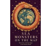 Sea Monsters on the Map: Myth, Fear, and the Edges of the Known World