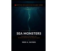 SEA MONSTERS: The Evidence, the Hoaxes, and the Science Behind the Sea Serpent Legend (Cryptids Declassified: Evidence-First Investigations)
