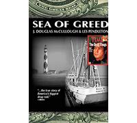 Sea of Greed: The True Story of the Investigaton and Prosecution of Manuel Antonio Noriega: The True Story of the Arrest and Conviction of Manuel