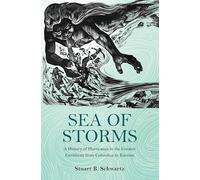 Sea of Storms: A History of Hurricanes in the Greater Caribbean from Columbus to Katrina: 6 (The Lawrence Stone Lectures)