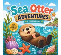 Sea Otter Adventures Coloring Book: 50 Fun Facts and Super Cute Kawaii Scenes for Kids, Teens, and Adults (Bold & Easy Animal Coloring Books for Adults & Kids)