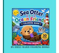 Sea Otter And Ocean Friends Coloring Book: 30 Cute and Easy Ocean-Themed Coloring Pages for Kids Ages 3-8